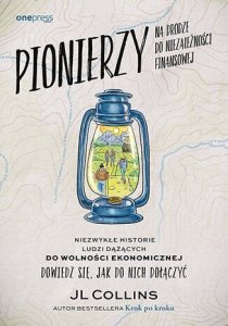 Pionierzy na drodze do niezależności finansowej. Niezwykłe historie o ludziach dążących do wolności