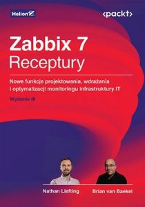 Zabbix 7. Receptury. Nowe funkcje projektowania, wdrażania i optymalizacji monitoringu infrastruktur
