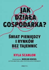 Jak działa gospodarka? Świat pieniędzy i rynków bez tajemnic