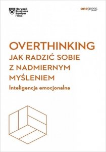 Overthinking. Jak radzić sobie z nadmiernym myśleniem. Inteligencja emocjonalna