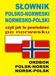 Słownik polsko-norweski norwesko-polski czyli jak to powiedzieć po norwesku
