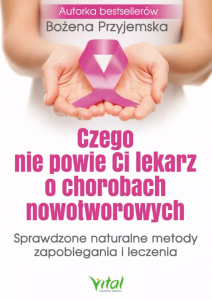 Czego nie powie Ci lekarz o chorobach nowotworowych