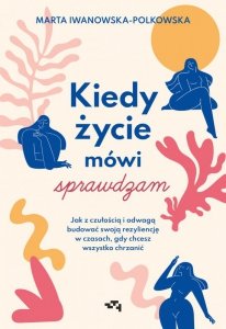 Kiedy życie mówi sprawdzam. Jak z czułością i odwagą budować swoją rezyliencję w czasach, gdy chcesz