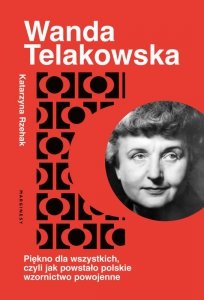 Wanda Telakowska. Królowa polskiego wzornictwa
