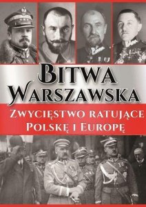 Bitwa Warszawska. Zwycięstwo ratujące Polskę i Europę