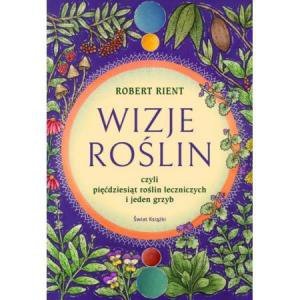 Wizje roślin, czyli pięćdziesiąt roślin leczniczych i jeden grzyb