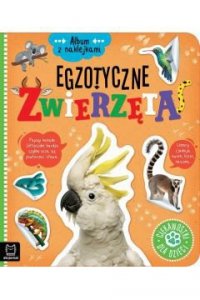 Album z naklejkami. Egzotyczne zwierzęta. Ciekawostki dla dzieci