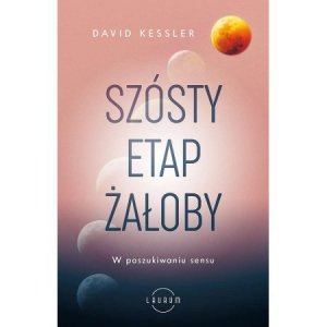 Szósty etap żałoby. W poszukiwaniu sensu