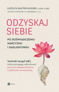Odzyskaj siebie po doświadczeniu narcyzmu i gaslightingu. Techniki terapii DBT, które pomagają odbud