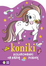 Kolorowanki na każdą pogodę. Koniki. Zielona Sowa