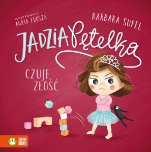 Jadzia Pętelka. Jadzia Pętelka czuje złość. Wydawnictwo Zielona Sowa