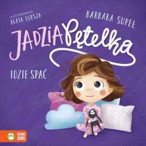 Jadzia Pętelka idzie spać. Wydawnictwo Zielona Sowa