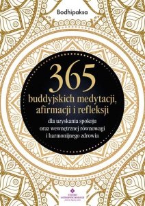365 buddyjskich medytacji, afirmacji i refleksji dla uzyskania spokoju oraz wewnętrznej równowagi i
