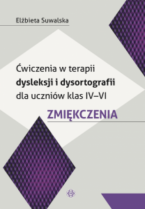 Ćwiczenia w terapii dysleksji i dysortografii dla uczniów klas IV-VI Zmiękczenia. Wydanie 2024