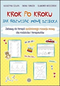 Krok po kroku. Jak rozwijać mowę dziecka – zabawy