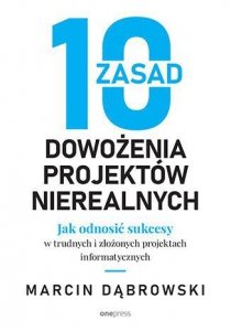 10 zasad dowożenia projektów nierealnych. Jak odnosić sukcesy w trudnych i złożonych projektach info