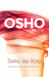 Seks się liczy. Od seksu do nadświadomości. Biblioteka Osho