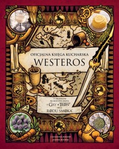 Oficjalna księga kucharska Westeros. 77 przepisów na kultowe dania z Gry o tron oraz Rodu smoka