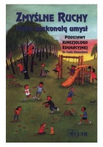 Zmyślne ruchy, które doskonalą umysł. Podstawy kinezjologii edukacyjnej