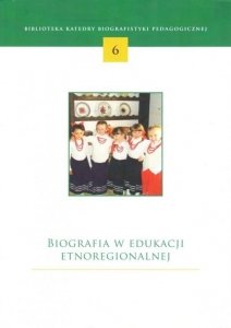 Biografia w edukacji etnoregionalnej. Nr 6