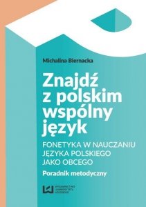 Znajdź z polskim wspólny język. Fonetyka w nauczaniu języka polskiego jako obcego. Poradnik metodyczny 