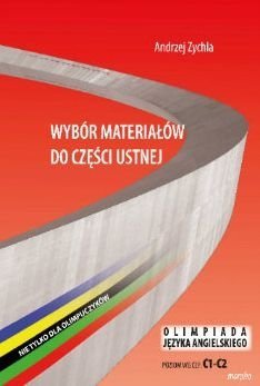 Wybór materiałów do części ustnej. Nie tylko dla olimpijczyków. Olimpiada języka angielskiego. Poziom C1-C2