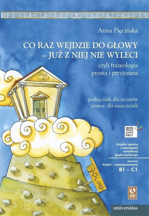 Co raz wejdzie do głowy - już z niej nie wyleci. Czyli frazeologia prosta i przyjemna + CD (B1-B2; C1)