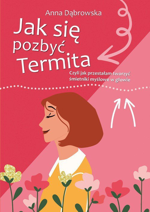 Jak się pozbyć Termita Czyli jak przestałam tworzyć śmietniki myślowe w głowie