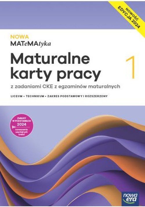 Nowa MATeMAtyka 1 Maturalne karty pracy z zadaniami CKE z egzaminów maturalnych Zakres podstawowy i rozszerzony Edycja 2024