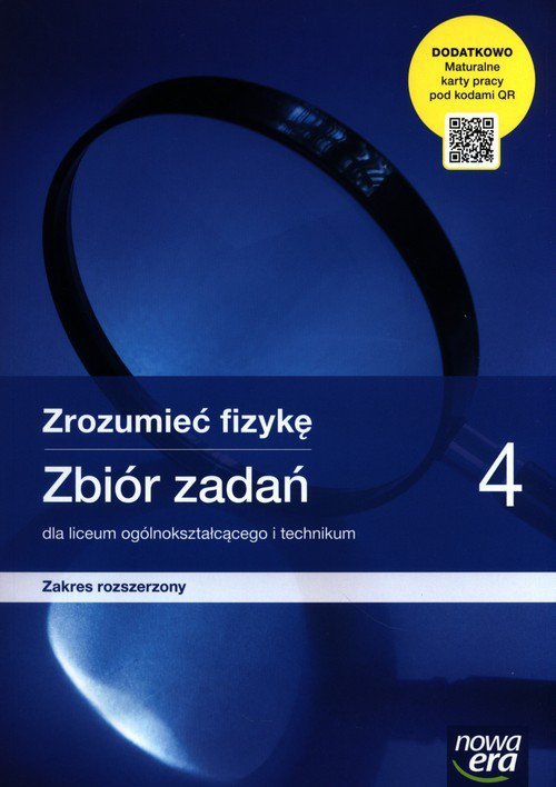 Zrozumieć fizykę 4 Zbiór zadań z maturalnymi kartami pracy Zakres rozszerzony