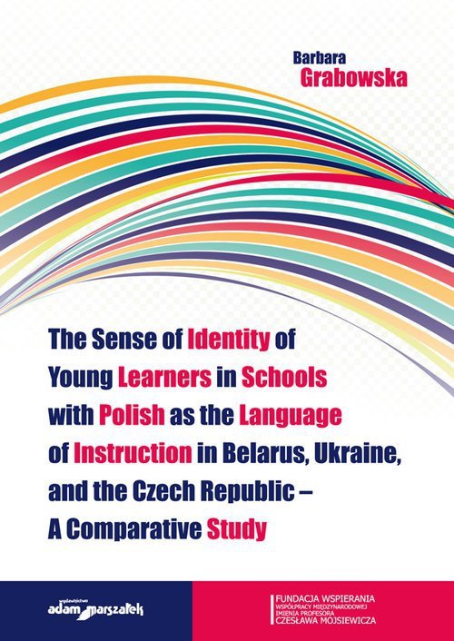 The Sense of Identity of Young Learners in Schools with Polish as the Language of Instruction in Belarus, Ukraine and the Czech 