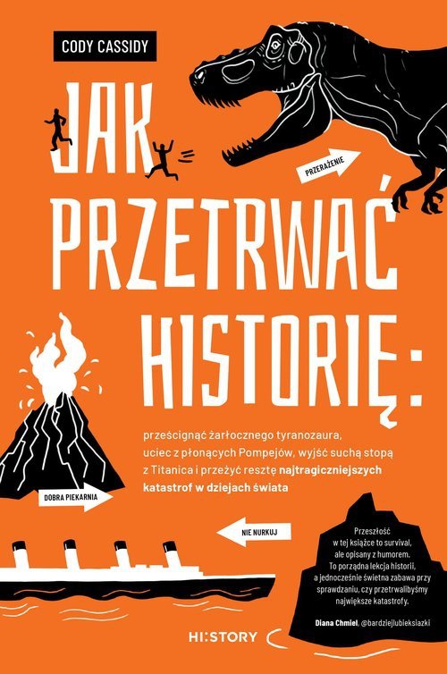 Jak przetrwać historię: prześcignąć żarłocznego tyranozaura, uciec z płonących Pompejów, wyjść suchą stopą z Titanica i przeżyć 