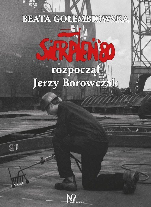 Sierpień &#039;80 rozpoczął Jerzy Borowczak