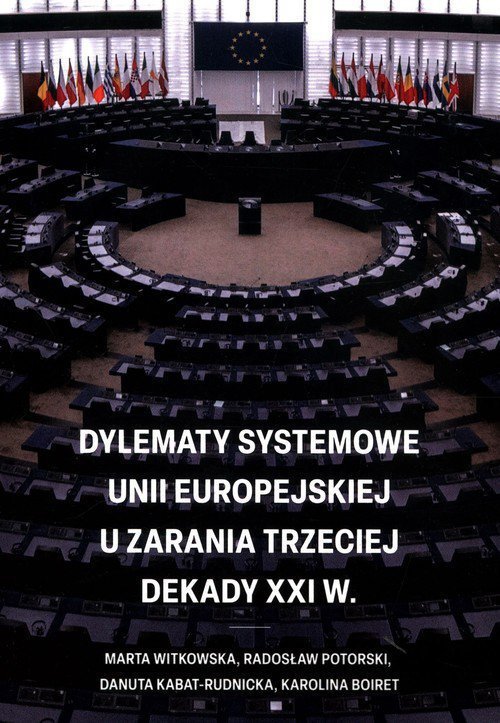 Dylematy systemowe Unii Europejskiej u zarania trzeciej dekady XXI w.