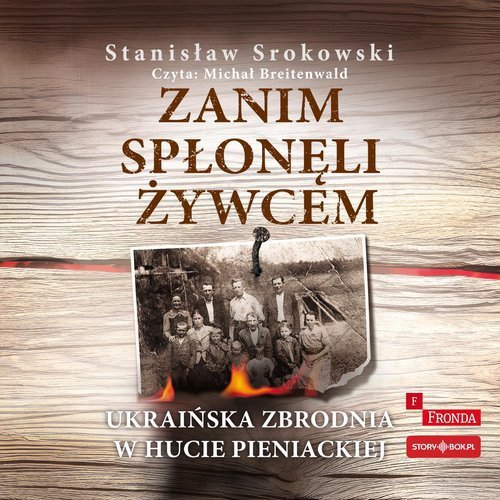 Zanim spłonęli żywcem. Ukraińska zbrodnia w Hucie Pieniackiej