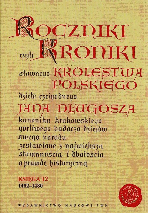 Roczniki czyli Kroniki sławnego Królestwa Polskiego