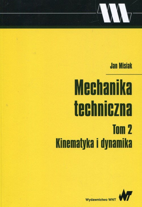 Mechanika techniczna Tom 2 Kinematyka i dynamika