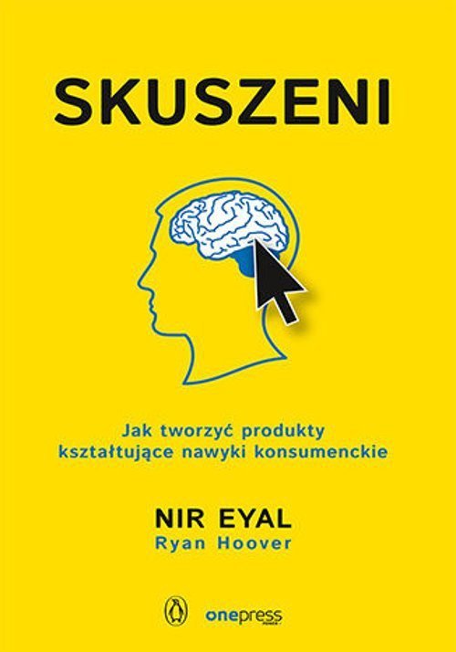 Skuszeni Jak tworzyć produkty kształtujące nawyki konsumenckie