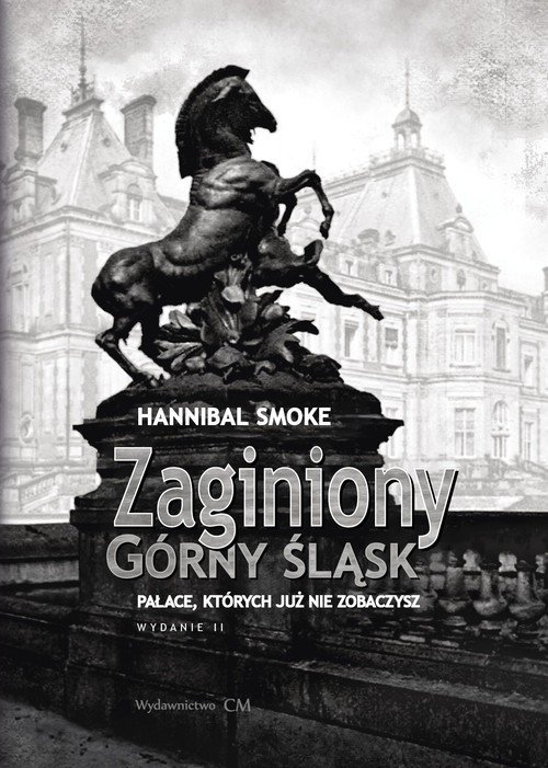 Zaginiony Górny Śląsk Pałace, których już nie zobaczysz