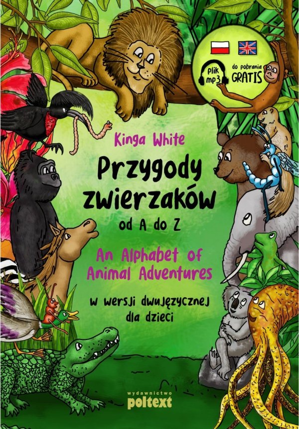 Przygody zwierzaków od A do Z. An Alphabet of Animal Adventures w wersji dwujęzycznej dla dzieci z nagraniami MP3 do pobrania