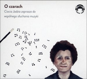 CD MP3 O czarach. Ciocia Jadzia zaprasza do wspólnego słuchania muzyki