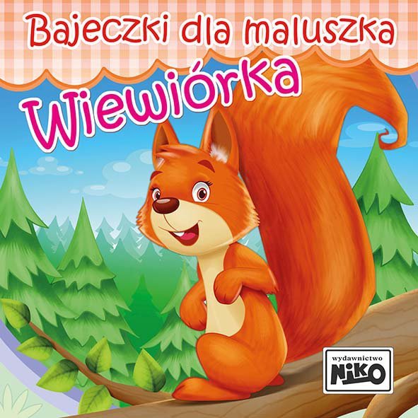 Wiewiórka. Bajeczki dla maluszka