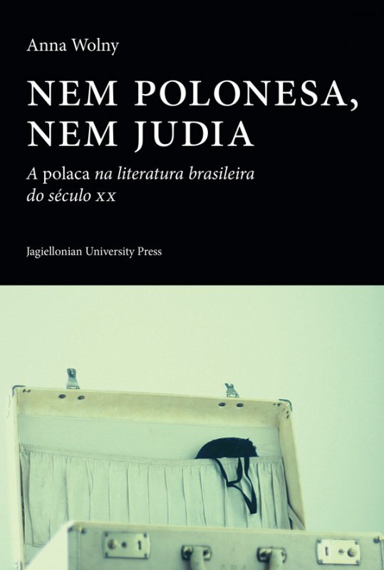 Nem polonesa, nem judia. A polaca na literatura brasileira do seculo XX