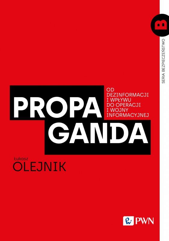Propaganda. Od dezinformacji i wpływu do operacji i wojny informacyjnej