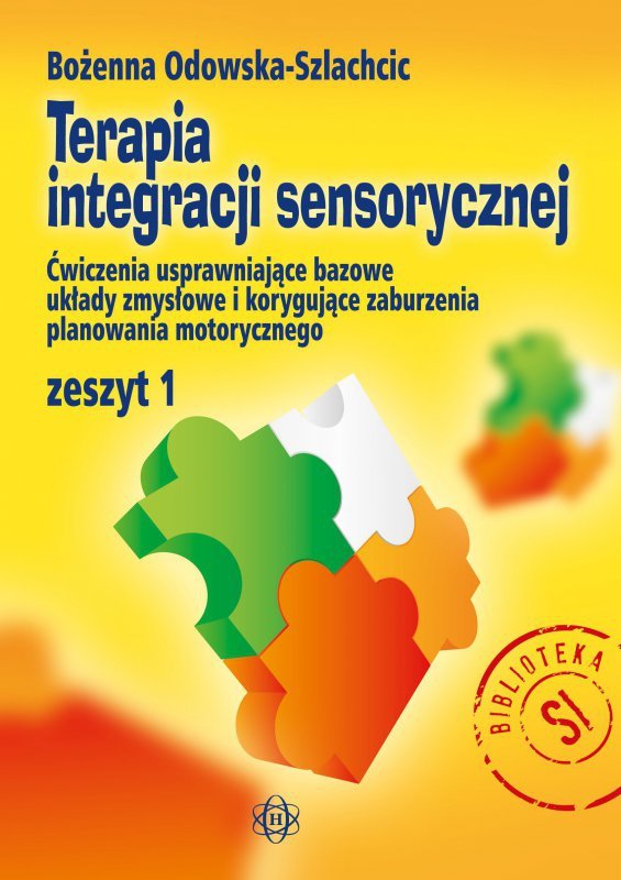 Terapia integracji sensorycznej  zeszyt 1 ćwiczenia usprawniające bazowe układy zmysłowe i korygujące zaburzenia planowania moto