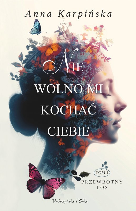 Nie wolno mi kochać ciebie. Przewrotny los. Tom 1