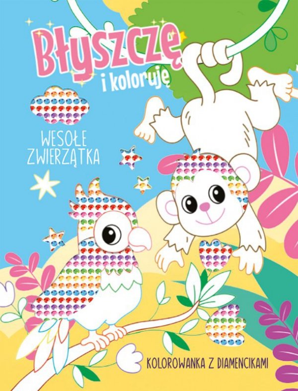 Wesołe zwierzątka. Kolorowanka z diamencikami. Błyszczę i koloruję