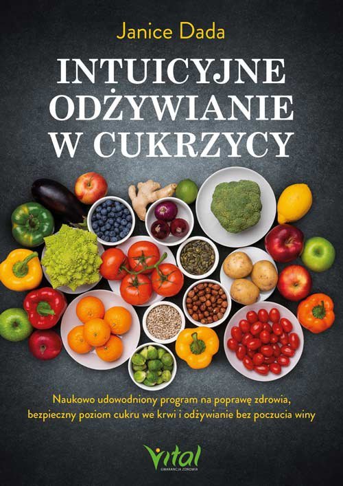 Intuicyjne odżywianie w cukrzycy. Naukowo udowodniony program na poprawę zdrowia, bezpieczny poziom cukru we krwi i odżywianie b