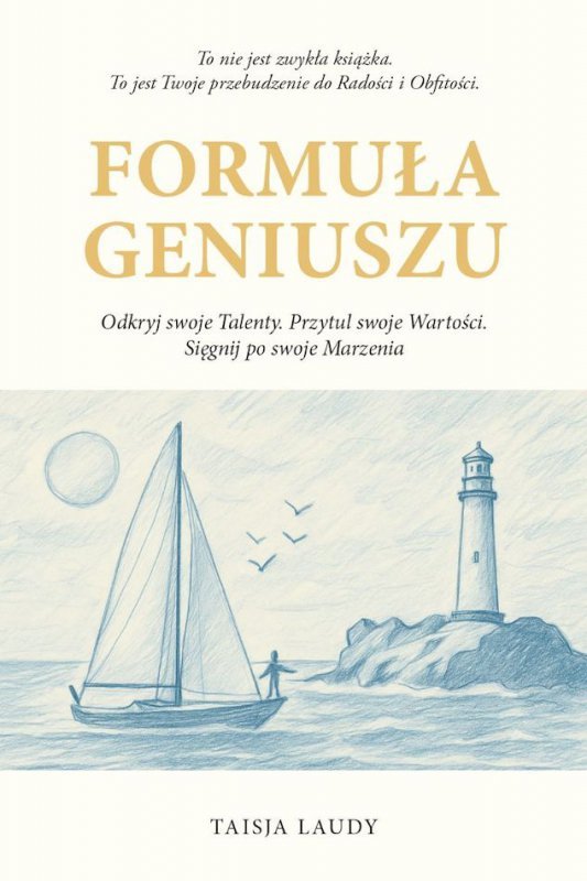 FORMUŁA GENIUSZU - Odkryj swoje TALENTY. Przytul swoje WARTOŚCI. Sięgnij po swoje MARZENIA