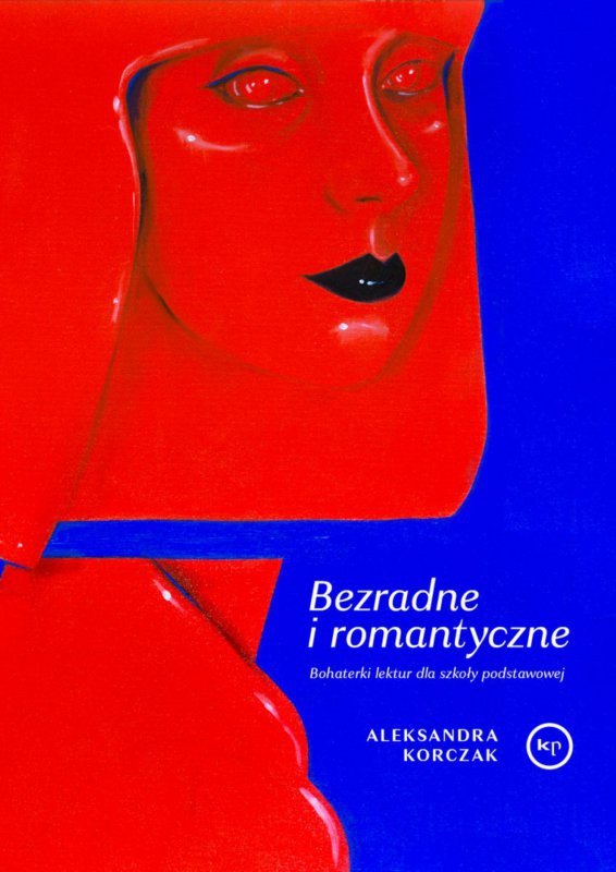 Bezradne i romantyczne. Bohaterki lektur dla szkoły podstawowej wyd. 2